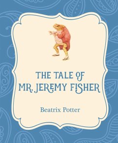 The Tale of Mr. Jeremy Fisher (eBook, ePUB) - Potter, Beatrix The Tale of Mr. Jeremy Fisher (eBook, ePUB) - Potter, Beatrix
