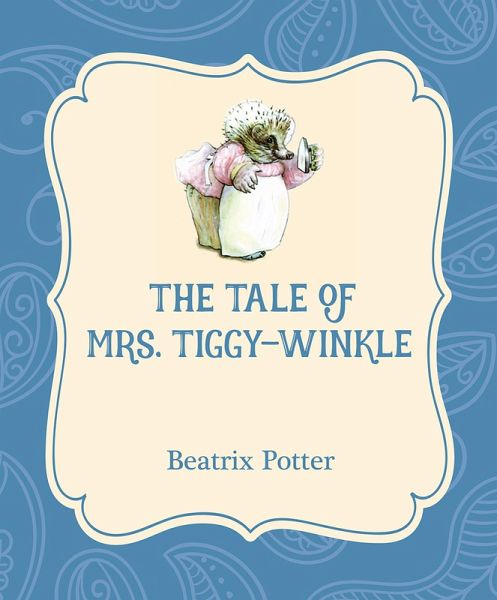 The Tale of Mrs. Tiggy-Winkle (eBook, ePUB) The Tale of Mrs. Tiggy-Winkle (eBook, ePUB)
