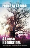 A Loose Rendering: Time, Memory, and Other Considerations (eBook, ePUB) A Loose Rendering: Time, Memory, and Other Considerations (eBook, ePUB)