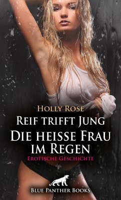 Reif trifft Jung - Die heiße Frau im Regen   Erotische Geschichte (eBook, ePUB) - Rose, Holly