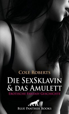 Die SexSklavin und das Amulett   Erotische Fantasy Geschichte (eBook, PDF) - Roberts, Cole