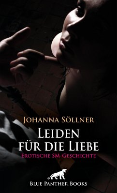 Leiden für die Liebe   Erotische SM-Geschichte (eBook, PDF) - Söllner, Johanna