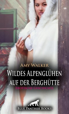 Wildes Alpenglühen auf der Berghütte   Erotische Geschichte (eBook, ePUB) - Walker, Amy