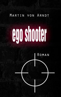 Egoshooter (eBook) (eBook, ePUB) - Arndt, Martin von