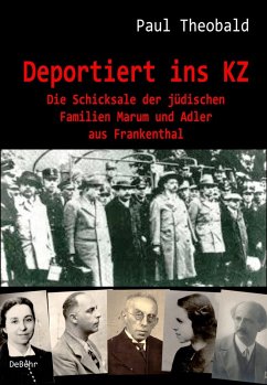 Deportiert ins KZ - Die Schicksale der jüdischen Familien Marum und Adler aus Frankenthal (eBook, ePUB) - Theobald, Paul