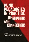 Punk Pedagogies in Practice (eBook, ePUB) Punk Pedagogies in Practice (eBook, ePUB)