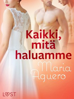 Kaikki, mitä haluamme - eroottinen novelli (eBook, ePUB) - Aguero, Maria