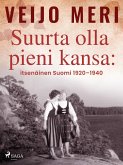 Suurta olla pieni kansa: itsenäinen Suomi 1920-1940 (eBook, ePUB)