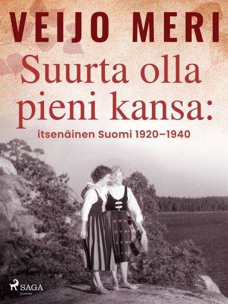 Suurta olla pieni kansa: itsenäinen Suomi 1920-1940 (eBook, ePUB) Suurta olla pieni kansa: itsenäinen Suomi 1920-1940 (eBook, ePUB)