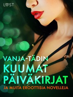 Vanja-tädin kuumat päiväkirjat ja muita eroottisia novelleja (eBook, ePUB) - Hermansson, B. J.; Hansen, Andrea; Lindskog, Snezana