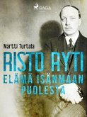 Risto Ryti: Elämä isänmaan puolesta (eBook, ePUB)