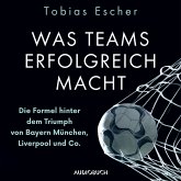 Was Teams erfolgreich macht - Die Formel hinter dem Triumph von Bayern München, Liverpool und Co. (MP3-Download)
