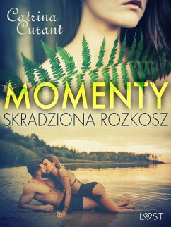 Momenty. Skradziona rozkosz – opowiadanie erotyczne (eBook, ePUB) - Curant, Catrina