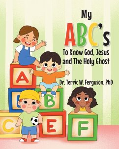 My ABC's To Know God, Jesus and The Holy Ghost (eBook, ePUB) - Ferguson, Terric W.
