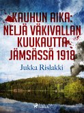 Kauhun aika: neljä väkivallan kuukautta Jämsässä 1918 (eBook, ePUB)
