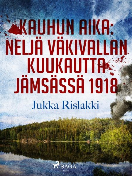 Kauhun aika: neljä väkivallan kuukautta Jämsässä 1918 (eBook, ePUB) Kauhun aika: neljä väkivallan kuukautta Jämsässä 1918 (eBook, ePUB)