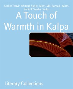 A Touch of Warmth in Kalpa (eBook, ePUB) - Alam, Sadiq; F Sarder Saddi, Zahid; Sazzad Alam, Md.; Tanvir Ahmed, Sarker