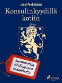 Konsulinkyydillä kotiin: suomalaisia ahdingossa maailmalla (eBook, ePUB)