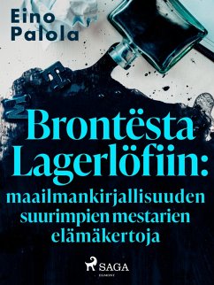 Brontësta Lagerlöfiin: maailmankirjallisuuden suurimpien mestarien elämäkertoja (eBook, ePUB) Cover Brontësta Lagerlöfiin: maailmankirjallisuuden suurimpien mestarien elämäkertoja (eBook, ePUB)