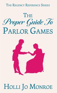 The Proper Guide to Parlor Games (The Regency Reference Series, #1) (eBook, ePUB) - Monroe, Holli Jo
