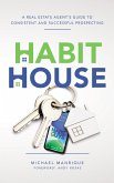 The Habit House: A Real Estate Agent's Guide to Consistent and Successful Prospecting (eBook, ePUB)