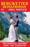 Bergwetter Heimatroman 3: Freundschaft bewahrt nicht vor Eifersucht (eBook, ePUB)