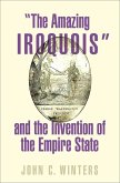 &quote;The Amazing Iroquois&quote; and the Invention of the Empire State (eBook, ePUB)