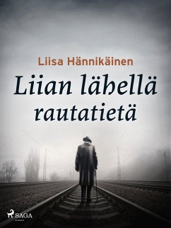 Liian lähellä rautatietä (eBook, ePUB) - Hännikäinen, Liisa