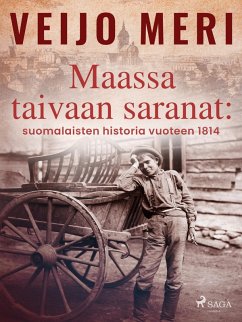 Maassa taivaan saranat: suomalaisten historia vuoteen 1814 (eBook, ePUB) - Meri, Veijo