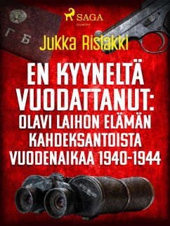 En kyyneltä vuodattanut: Olavi Laihon elämän kahdeksantoista vuodenaikaa 1940-1944 (eBook, ePUB) - Rislakki, Jukka