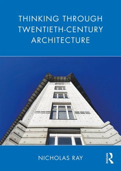 Thinking Through Twentieth-Century Architecture (eBook, ePUB) - Ray, Nicholas