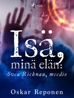 Isä, minä elän: Svea Richnau, meedio (eBook, ePUB) - Reponen, Oskar