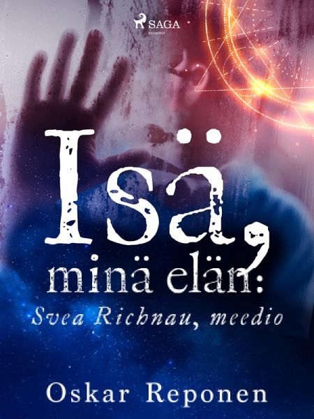 Isä, minä elän: Svea Richnau, meedio (eBook, ePUB)