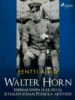 Walter Horn: ensimmäinen jääkäri ja kylmän sodan Pohjola-aktivisti (eBook, ePUB) - Airio, Pentti
