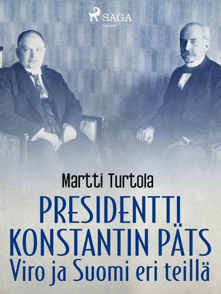 Presidentti Konstantin Päts: Viro ja Suomi eri teillä (eBook, ePUB) Presidentti Konstantin Päts: Viro ja Suomi eri teillä (eBook, ePUB)