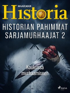 Historian pahimmat sarjamurhaajat 2 - Koukussa murhaamiseen (eBook, ePUB) - Historia, Maailman