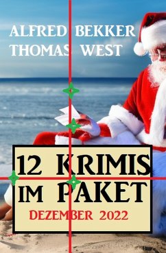 12 Krimis im Paket Dezember 2022 (eBook, ePUB) - Bekker, Alfred; West, Thomas