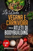 La dieta vegana e carnivora per gli atleti di bodybuilding (2 Libri in 1) (eBook, ePUB)