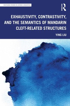 Cover Exhaustivity, Contrastivity, and the Semantics of Mandarin Cleft-related Structures (eBook, PDF)