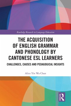The Acquisition of English Grammar and Phonology by Cantonese ESL Learners (eBook, PDF) - Chan, Alice Yin Wa