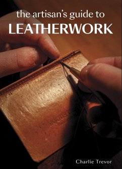 The Artisan's Guide to Leatherwork (eBook, ePUB) - Trevor, Charlie