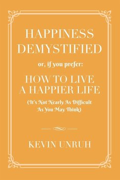 HAPPINESS DEMYSTIFIED - Unruh, Kevin