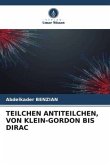 TEILCHEN ANTITEILCHEN, VON KLEIN-GORDON BIS DIRAC