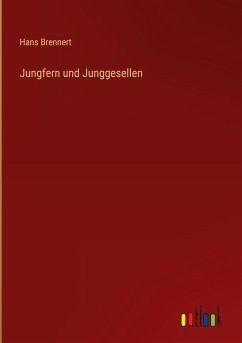 Jungfern und Junggesellen - Brennert, Hans