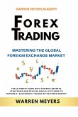 Forex Trading Mastering the Global Foreign Exchange Market the Ultimate Guide with the Best Secrets, Strategies and Psychological Attitudes to Become a Successful Trader in the Forex Market