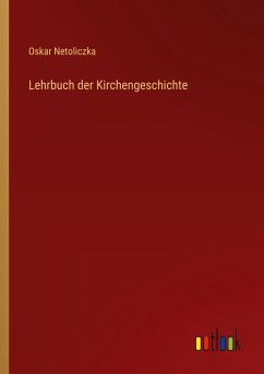 Lehrbuch der Kirchengeschichte - Netoliczka, Oskar
