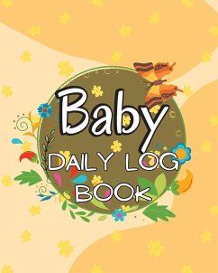 Baby's Daily Log Book: Keep Track of Newborn's Feedings Patterns, Record Supplies Needed, Sleep Times, Diapers And Activities - Justin, Bucker