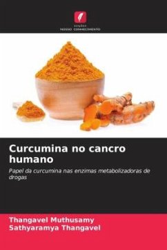 Curcumina no cancro humano - Muthusamy, Thangavel;Thangavel, Sathyaramya