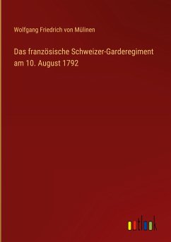 Das französische Schweizer-Garderegiment am 10. August 1792 - Mülinen, Wolfgang Friedrich von