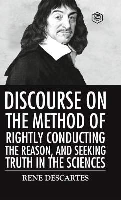 Discourse on the Method of Rightly Conducting the Reason And Seeking Truth in the Sciences - Descartes, Rene